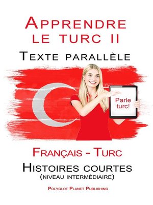 cover image of Apprendre le turc II--Texte parallèle--Histoires courtes (niveau intermédiaire) Français--Turc (Parle Turc)
